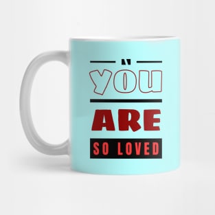 You Are So Loved | Christian Mug